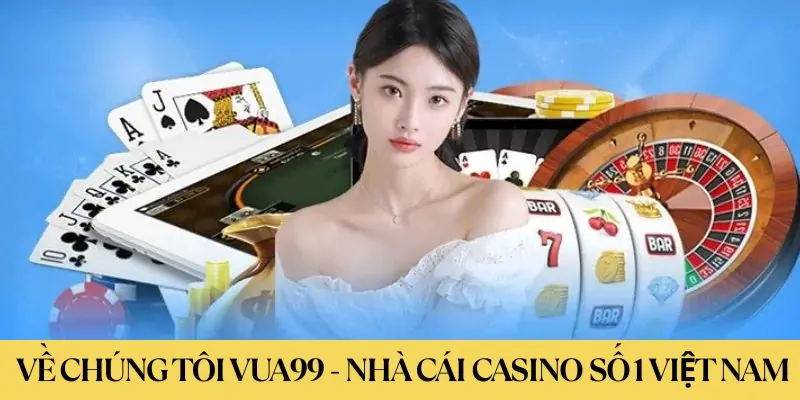 Về chúng tôi vua99 nhà cái casino xanh chín
